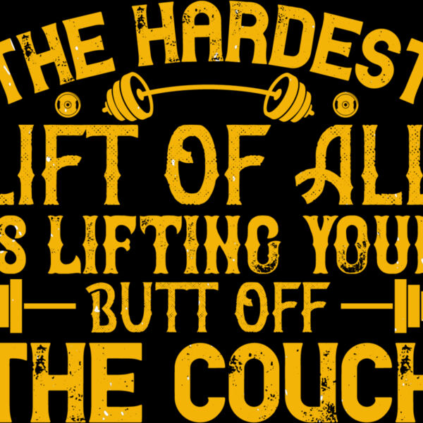 The hardest lift of all is lifting your butt off the couch Thumbnail