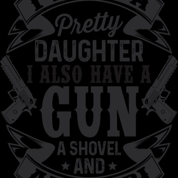 I have a pretty daughter. I also have a gun, shovel and alibi Thumbnail