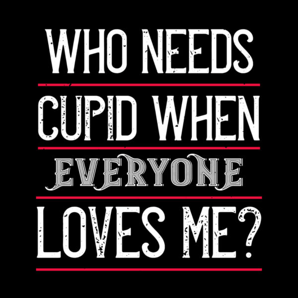 who needs cupid when everyone loves me 01 Thumbnail